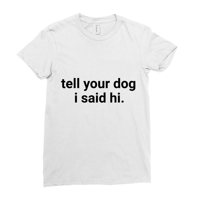 Tell Your Dog Ladies Fitted T-shirt | Artistshot