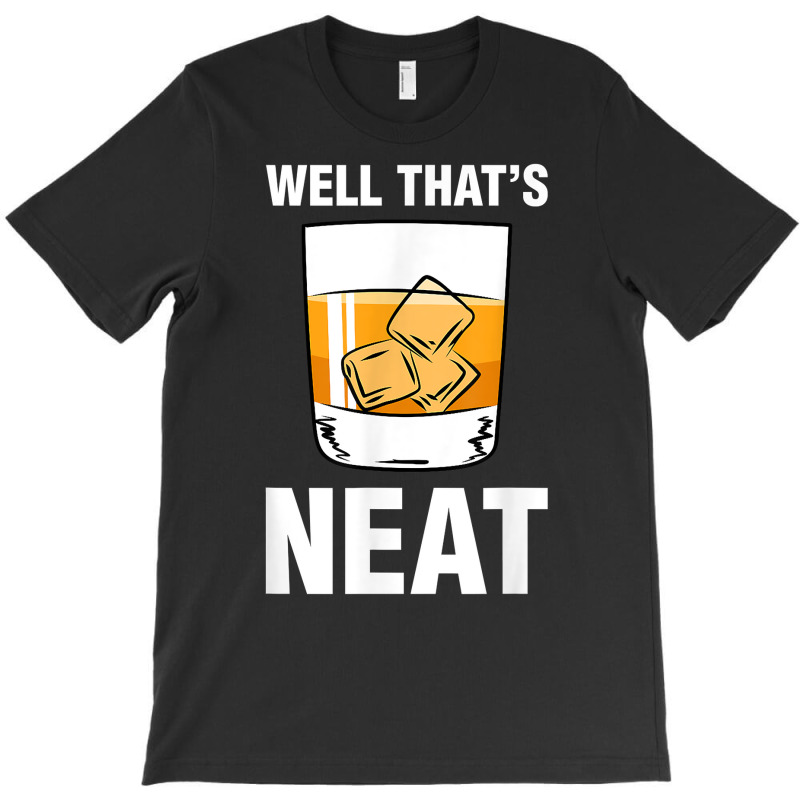 That's Neat Bourbon Whiskey Shirt Funny Shirts T Shirt T-shirt | Artistshot