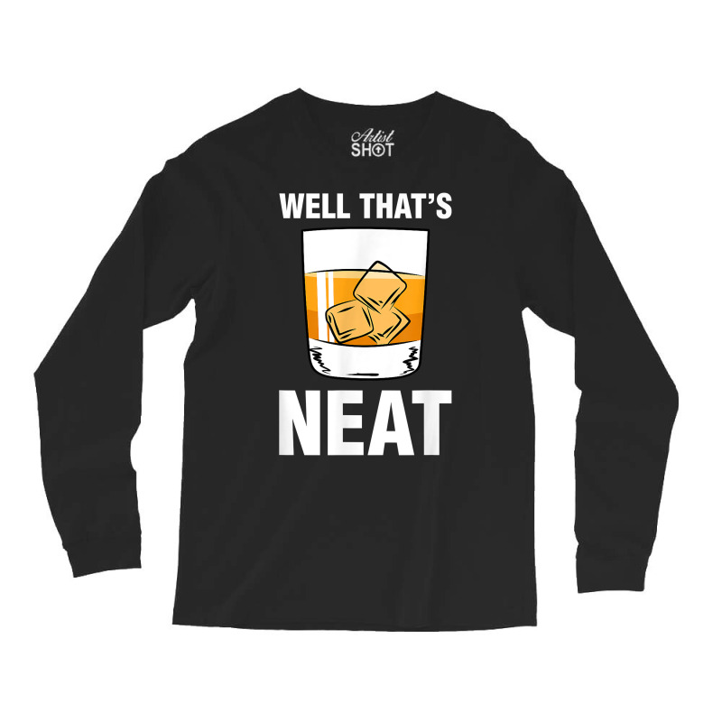 That's Neat Bourbon Whiskey Shirt Funny Shirts T Shirt Long Sleeve Shirts | Artistshot