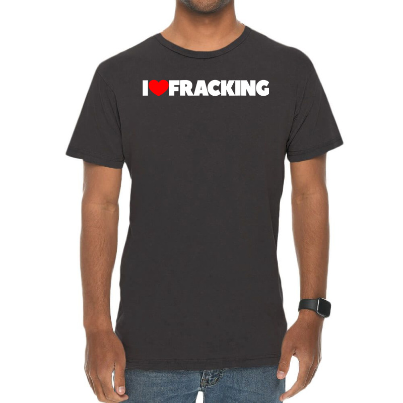 I Love Fracking Vintage T-Shirt by CUSER3772 | Artistshot