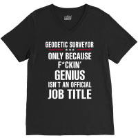 Gift For F Ckin' Genius Geodetic Surveyor V-neck Tee | Artistshot