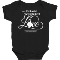 St Thomas Aquinas Quote Eucharist Is The Sacrament Of Love T Shirt Baby Bodysuit | Artistshot