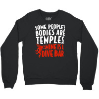 Some People's Bodies Are Temples Mine Is A Dive Bar T Shirt Crewneck Sweatshirt | Artistshot