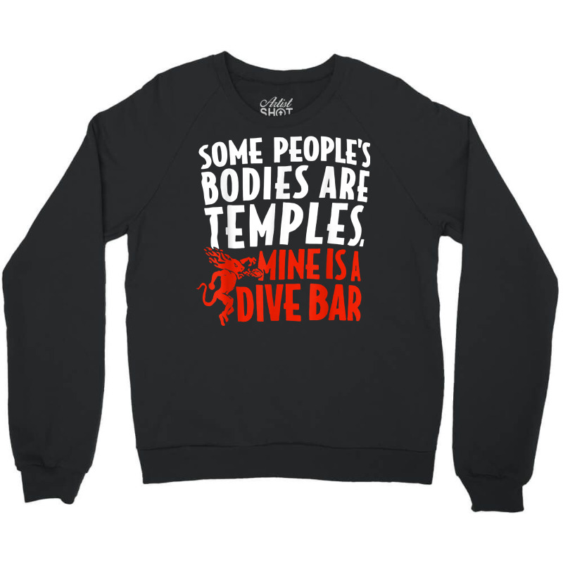 Some People's Bodies Are Temples Mine Is A Dive Bar T Shirt Crewneck Sweatshirt by cm-arts | Artistshot