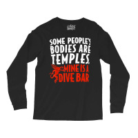 Some People's Bodies Are Temples Mine Is A Dive Bar T Shirt Long Sleeve Shirts | Artistshot