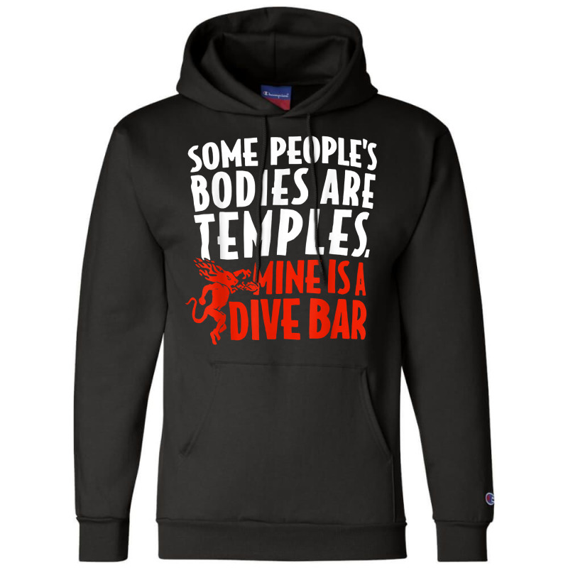 Some People's Bodies Are Temples Mine Is A Dive Bar T Shirt Champion Hoodie by cm-arts | Artistshot