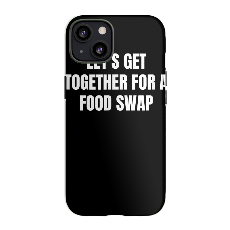 Let's Get Together For A Food Swap T Shirt iPhone 13 Case by cm-arts | Artistshot