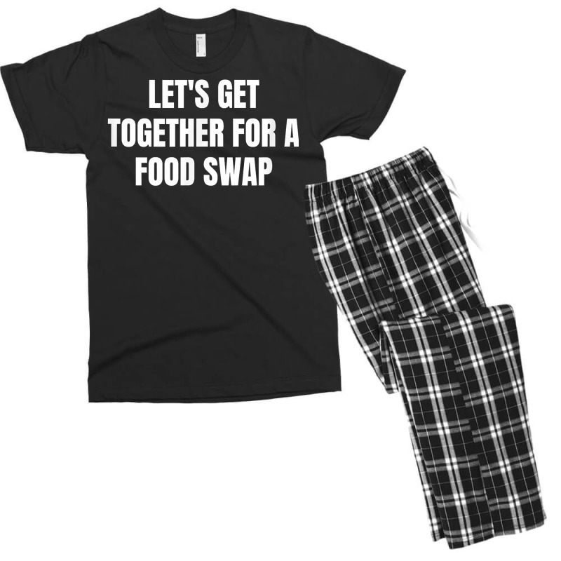 Let's Get Together For A Food Swap T Shirt Men's T-shirt Pajama Set | Artistshot