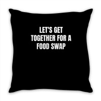 Let's Get Together For A Food Swap T Shirt Throw Pillow | Artistshot