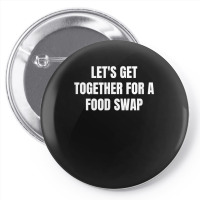 Let's Get Together For A Food Swap T Shirt Pin-back Button | Artistshot