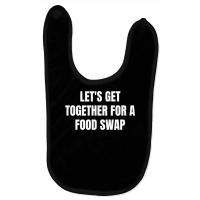 Let's Get Together For A Food Swap T Shirt Baby Bibs | Artistshot