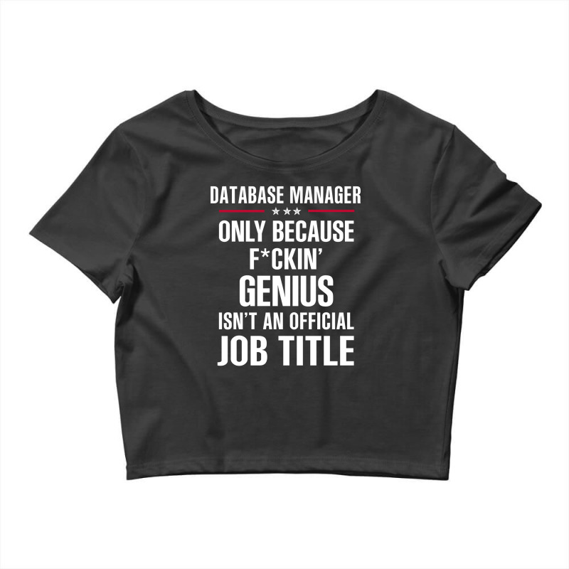 Gift For F Ckin' Genius Database Manager Crop Top by thanchashop | Artistshot