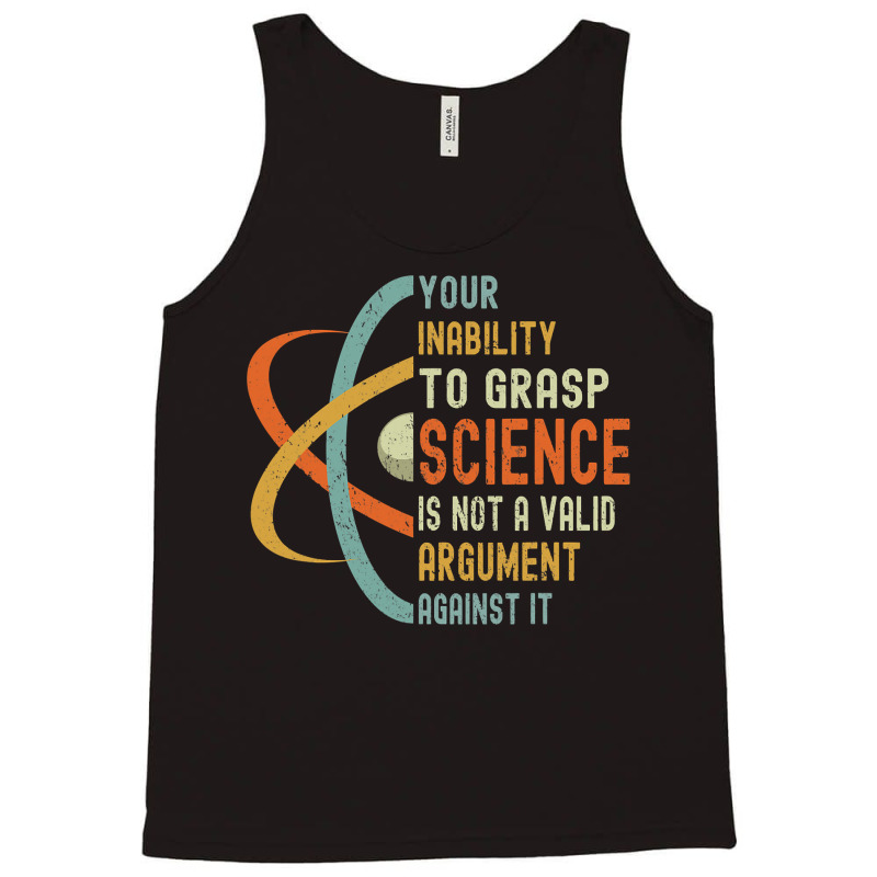 Your Inability To Grasp Science Is Not A Valid Argument Tank Top by cm-arts | Artistshot