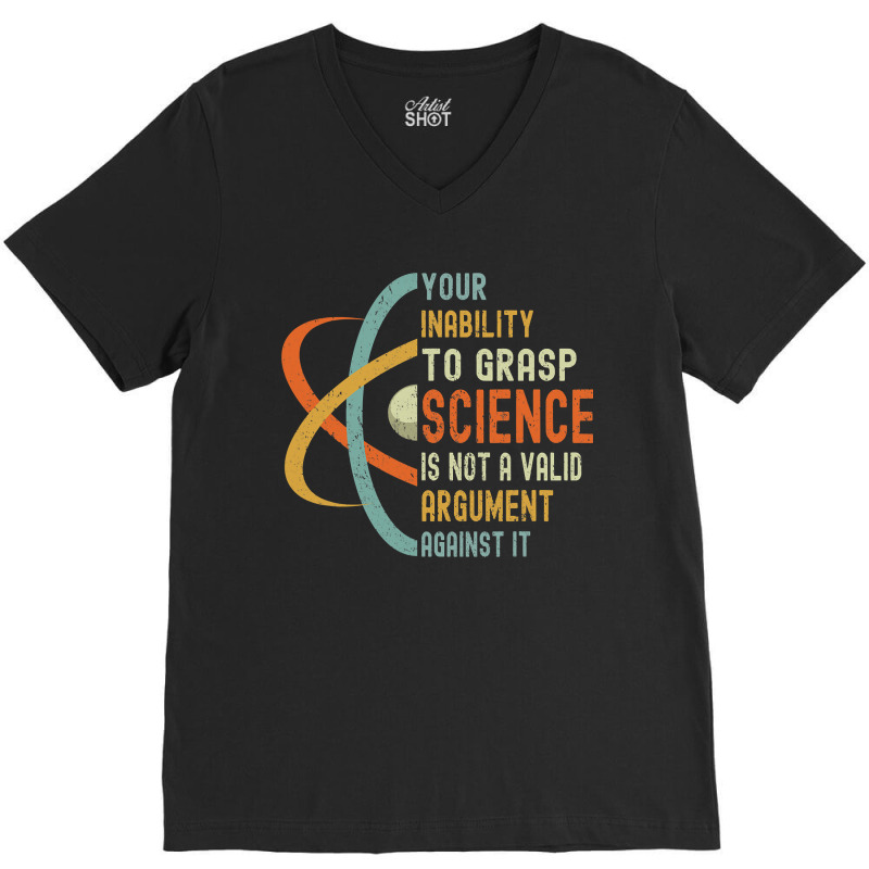 Your Inability To Grasp Science Is Not A Valid Argument V-Neck Tee by cm-arts | Artistshot