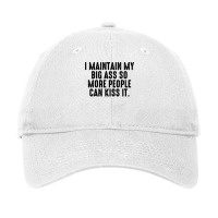 I Maintain My Big Ass So More People Can Kiss It Funny Fat Sweatshirt Adjustable Cap | Artistshot