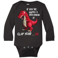 If You 're Happy And You Know It Clap Your Oh Clapping Dino T Shirt Long Sleeve Baby Bodysuit | Artistshot