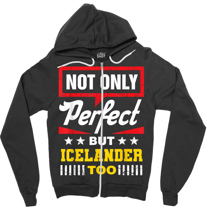 Not Only Perfect But Icelander Too Funny Icelandic Humor T Shirt Zipper Hoodie by spizerrleppleq | Artistshot