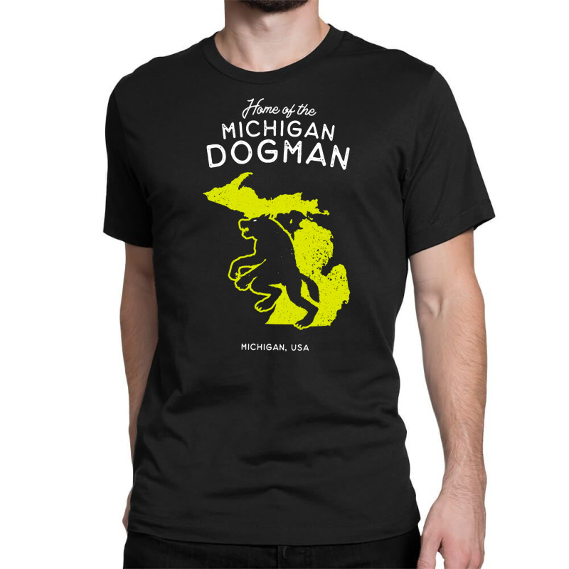 Home Of The Michigan Dogman, Home, Of The Michigan, Dogman, Home Of Th Classic T-shirt | Artistshot