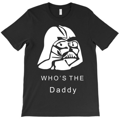 Star Wars Darth Vader, Funny Who's The Daddy T-shirt Designed By Mdk Art