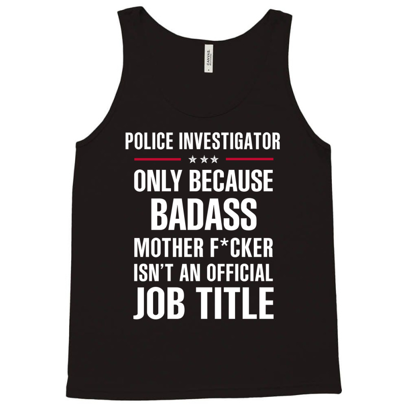 Gift For Badass Police Investigator Tank Top by thanchashop | Artistshot