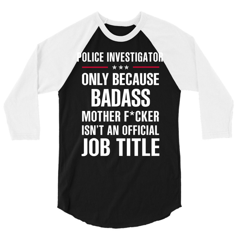 Gift For Badass Police Investigator 3/4 Sleeve Shirt by thanchashop | Artistshot