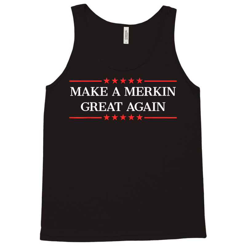 Make A Merkin Great Again T Shirt Tank Top | Artistshot