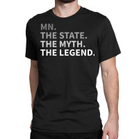 Minnesota   The State The Myth The Legend T Shirt I Love Mn Classic T-shirt | Artistshot