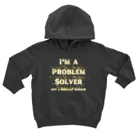 I'm A Problem Solver Not A Miracle Worker With Gold Stars T Shirt Toddler Hoodie | Artistshot