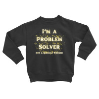 I'm A Problem Solver Not A Miracle Worker With Gold Stars T Shirt Toddler Sweatshirt | Artistshot