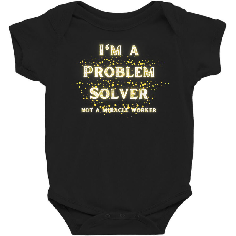 I'm A Problem Solver Not A Miracle Worker With Gold Stars T Shirt Baby Bodysuit by riogasehzilahiy | Artistshot