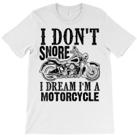 Funny I Don't Snore I Dream I'm A Motorcycle Gift Men Women Raglan Bas T-shirt | Artistshot