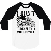 Funny I Don't Snore I Dream I'm A Motorcycle Gift Men Women Raglan Bas 3/4 Sleeve Shirt | Artistshot