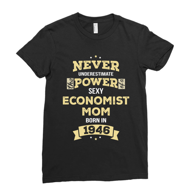 Never Underestimate Economist Mom Born In 1946 Ladies Fitted T-Shirt by thanchashop | Artistshot