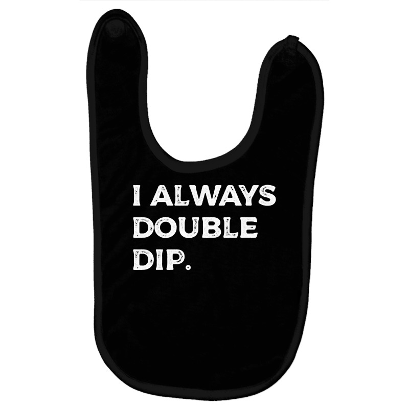 I Always Double Dip, Funny Nachos Chips Salsa Sauce Humor Sweatshirt Baby Bibs | Artistshot