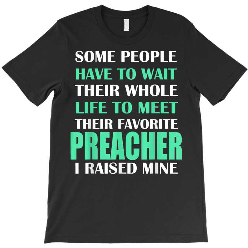 Preacher I Raised Mine Mom Dad Parent T Shirt T-shirt | Artistshot