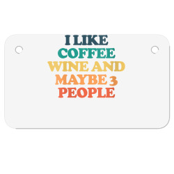 womens i like coffee wine and maybe 3 people v neck t shirt Motorcycle License Plate | Artistshot