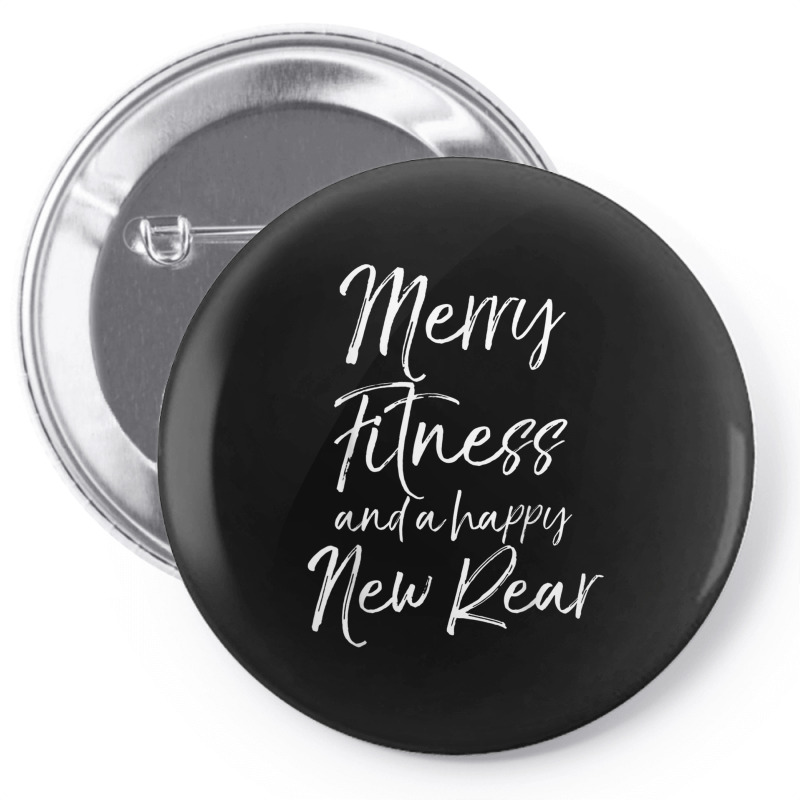 Merry Fitness And A Happy New Rear Shirt Funny Workout Pun Pin-back Button | Artistshot