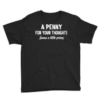 Penny For Your Thoughts Funny Sarcastic Sayings T Shirt Youth Tee | Artistshot