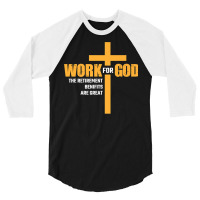 Work For God The Retirement Benefits Are Great Premium T Shirt 3/4 Sleeve Shirt | Artistshot