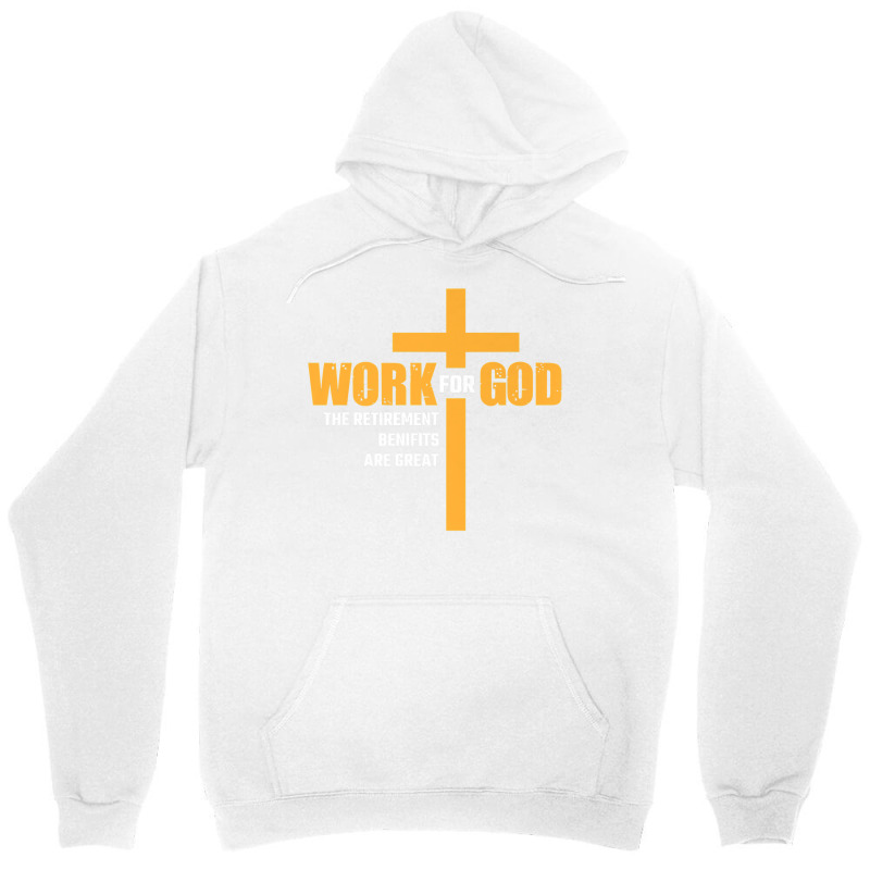 Work For God The Retirement Benefits Are Great Premium T Shirt Unisex Hoodie by cm-arts | Artistshot