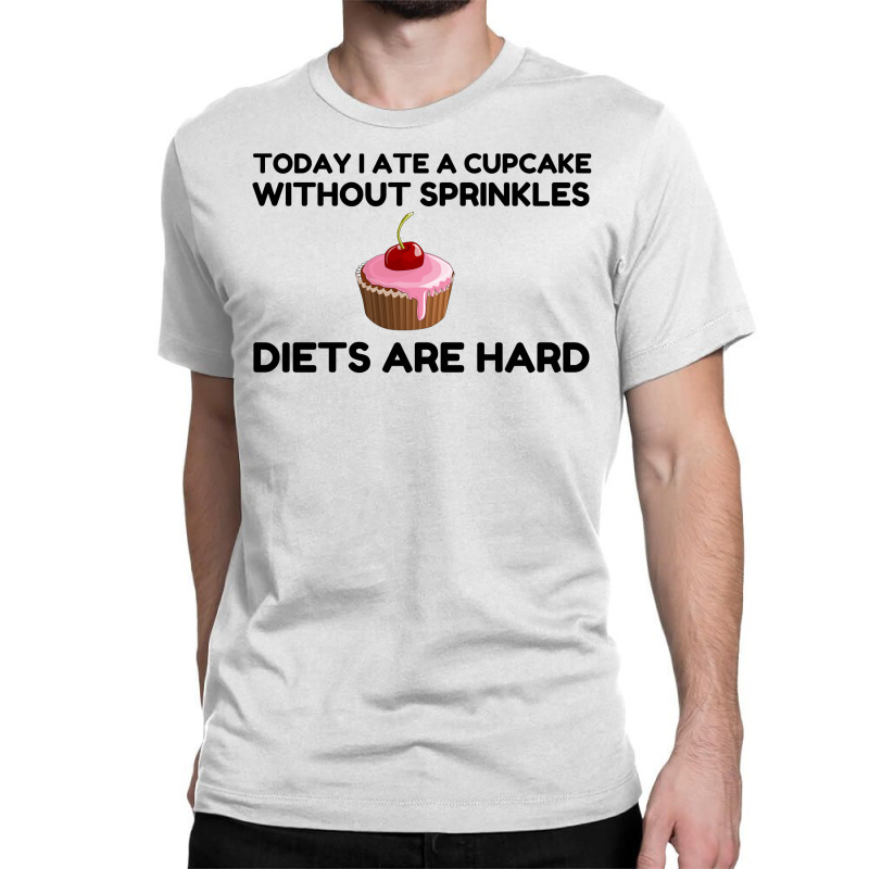 Cupcake Sprinkle Diets Hard Classic T-shirt by Perfect Designers | Artistshot