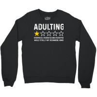 Adulting Overrated And Overpriced And Overhyped. Would Totally Not Rec Crewneck Sweatshirt | Artistshot