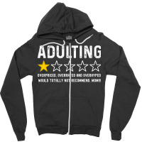 Adulting Overrated And Overpriced And Overhyped. Would Totally Not Rec Zipper Hoodie | Artistshot