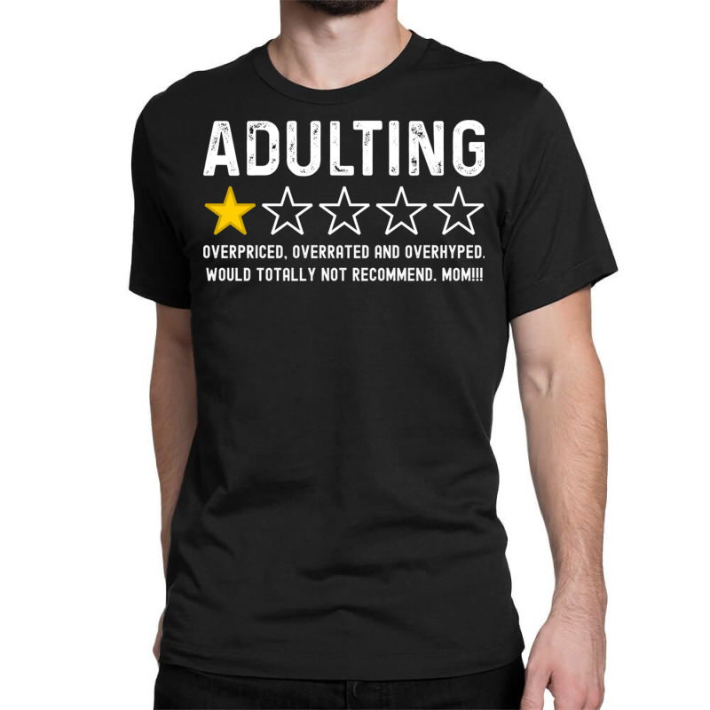 Adulting Overrated And Overpriced And Overhyped. Would Totally Not Rec Classic T-shirt by cm-arts | Artistshot