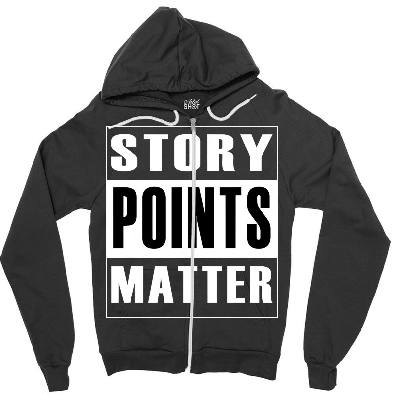 Story Points Matter  Agile Scrum Scrumban Funny Zipper Hoodie by trokeryth | Artistshot