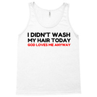 Did Not Wash Hair God Loves Me Tank Top | Artistshot