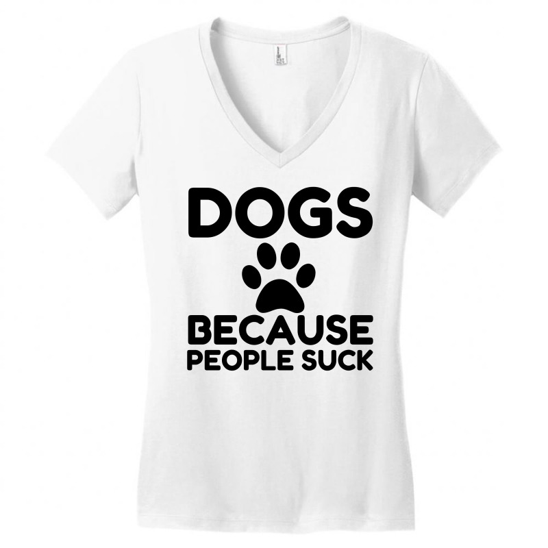 Dogs Because People Suck Women's V-Neck T-Shirt by Perfect Designers | Artistshot