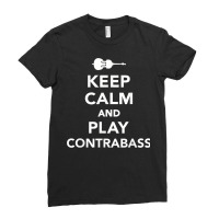 Keep Calm And Play Contrabass T Shirt Ladies Fitted T-shirt | Artistshot