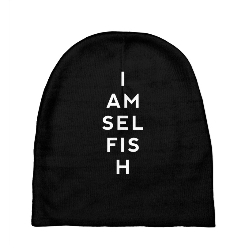 Awesome Shirts Now I Am Selfish Fun T Shirt Baby Beanies by cm-arts | Artistshot