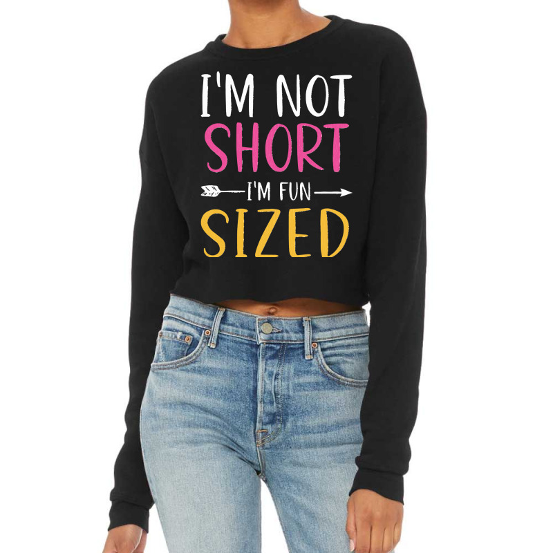 Short People Funny Saying Joke I'm Not Short I'm Fun Sized Pullover Ho Cropped Sweater by LisaMarieRangel | Artistshot